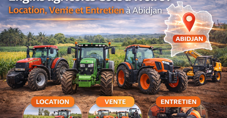 location engins agricoles Abidjan
